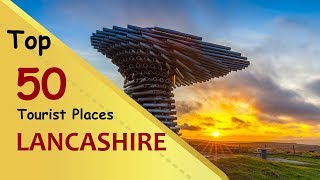 quotLANCASHIREquot Top 50 Tourist Places  Lancashire Tourism  ENGLAND [upl. by Felicity]