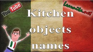 Italian lesson  Names of kitchen objects in italian [upl. by Aimac]