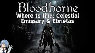 Bloodborne Where to find Celestial Emissary amp Ebrietas Daughter of the Cosmos [upl. by Popelka]