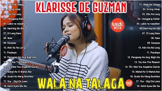 WALA NA TALAGA  Klarisse De Guzman OPM Tagalog Love Song Collection 2024  OPM Viral Songs 2024 [upl. by Dinny]