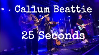 Callum Beattie  25 Seconds [upl. by Becket]