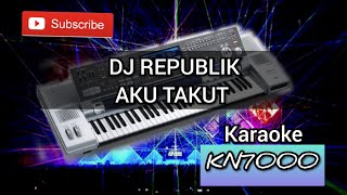 DJ Republik Aku Takut Karaoke  Karaokey KN7000  DJ KN 7000 [upl. by Nivag]