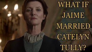 What If Jaime Married Catelyn Tully Game Of Thrones [upl. by Amirak]