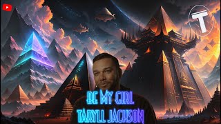 Be My Girl Lyrics  Taryll Jackson [upl. by Anauqahc]