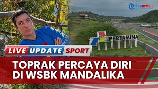 WSBK Mandalika 2023 Toprak Razgatlioglu Suka Tikungan di Sirkuit Percaya Diri Bisa Maksimal [upl. by Yand219]