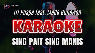 Tri Puspa  Sing Pait Sing Manis feat Made Gunawan  Lagu Bali Karaoke [upl. by Astrahan]