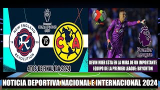 Previa New England se enfrenta al America Cuartos de Final IDA 2024  Kevin Mier a la Premier League [upl. by Kcirdde]