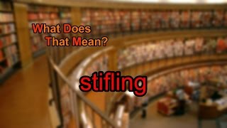 What does stifling mean [upl. by Lladnyk26]