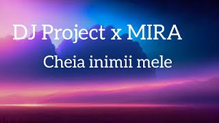 DJ Project x MIRA  Cheia inimii melelyrics [upl. by Yerdna]