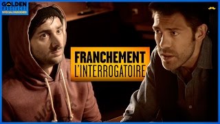 FRANCHEMENT  L’interrogatoire [upl. by Arette]