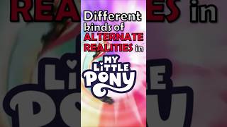 Explaining the ALTERNATE REALITIES of MLP 🪐 [upl. by Nader]