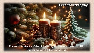 Eucharistiefeier 2 Advent Sonntag 8 Dezember 2024 900 Uhr aus der Kirche St Jakob Escholzmatt [upl. by Eibor]