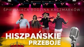 HISZPAŃSKIE PRZEBOJE 🎙 Śpiewająca Rodzina Kaczmarków [upl. by Oiraved]