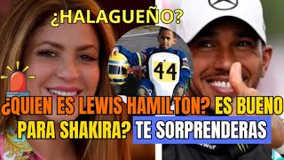 QUIEN ES LEWIS HAMILTON ¿HALAGUEÑO ES BUENO PARA SHAKIRA TE SORPRENDERÁS [upl. by Luar121]