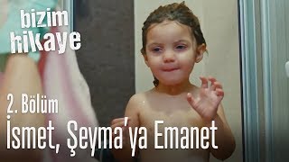 İsmet Şeymaya emanet  Bizim Hikaye 2 Bölüm [upl. by Elicia]