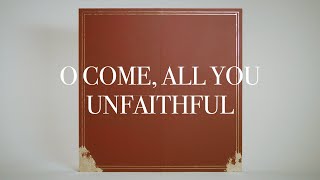 O Come All You Unfaithful • Official Video [upl. by Aramoy466]