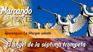 MN Apocalipsis La liturgia celeste  El ángel de la séptima trompeta 510 [upl. by Anej]