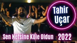 Tahir Uçar  Sen Nefsine Köle Oldun  2022 [upl. by Anirbed162]