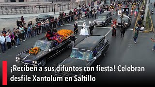 💀 ¡Reciben a sus difuntos con fiesta Celebran desfile Xantolum en Saltillo 💀 [upl. by Annam]