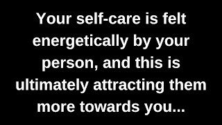 Your selfcare is felt energetically by your person and this is ultimately attracting them more [upl. by Bernita]