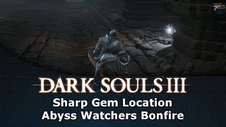 Dark Souls III Sharp Gem Location Abyss Watchers Bonfire [upl. by Atteniuq342]