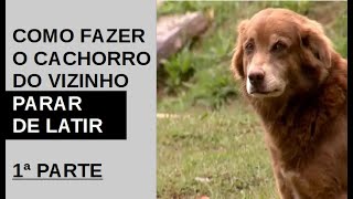 ☑️ Como Fazer o Cachorro do Vizinho Parar de Latir Fazer o Cachorro Parar de Latir à Toa 1ª Parte [upl. by Fair]