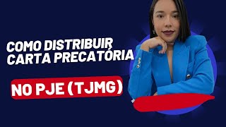 COMO DISTRIBUIR UMA CARTA PRECATÓRIA NO PJE  TJMG [upl. by Yrreg]