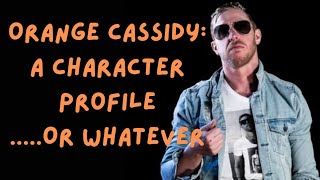 Orange Cassidy A Character Profileor whatever [upl. by Annek]