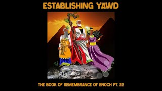 ESTABLISHING YAWD ep22 THE BOOK OF REMEMBRANCE OF ENOCH CLEAR EYES NO VISINE REALJUDAH [upl. by Angelita]