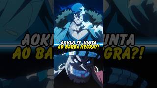 AOKIJI SE JUNTA AO BARBA NEGRA onepiece anime otaku [upl. by Hendren]