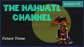 The Nahuatl Channel Lesson 13 Future and Reflexive [upl. by Derril]