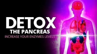 Detox The Pancreas  Increase Your Enzymes Levels  Heal Your Pancreas Naturally  741 Hz Detox Tone [upl. by Idnod]