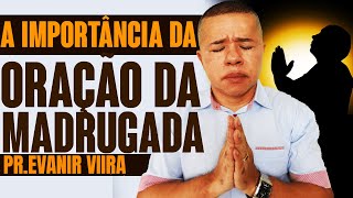 ORAR DE MADRUGADA É MELHOR  Pastor Evanir Vieira [upl. by Christa431]