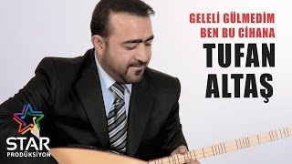 Tufan Altaş  Geleli Gülmedim Ben Bu Cihana Official Audio [upl. by Asseralc]