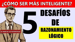 🧠 COMO SER MÁS INTELIGENTE  5 DESAFÍOS PARA TU CEREBRO  RAZONAMIENTO LÓGICO [upl. by Aihselef377]