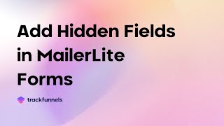 How to add Hidden Fields to MailerLite Forms [upl. by Aket]