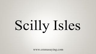 How To Say Scilly Isles [upl. by Nylorak]