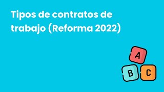 Tipos de contrato de trabajo en España reforma 2022 Fácil comprensible y con test final [upl. by Moreta323]