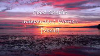 Good Charlie  Independent Women Vocal [upl. by Stauder992]