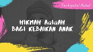 Tarbiyatul Aulad 020  Hikmah Aqiqah Bagi Kebaikan Anak [upl. by Matheny]