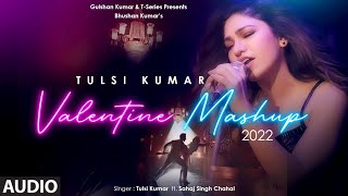 Tulsi Kumars Valentine Mashup 2022 Audio  Tulsi Kumar Sahaj Singh Hiiren N Sumit B Bhushan K [upl. by Aillicsirp57]