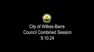 City of WilkesBarre Council Combined Session 91024 [upl. by Aneehsram616]