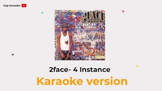 2face 4 instancekaraoke version [upl. by Erbas]