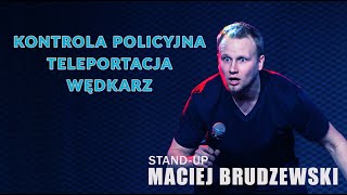 Standup  Maciej Brudzewski  Kontrola Policyjna Teleportacja Wędkarz  2024 [upl. by Marpet]