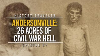 Andersonville 26 Acres of Civil War Hell  History Traveler Episode 87 [upl. by Petey]