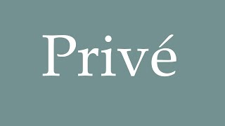 How to Pronounce Privé Correctly in French [upl. by Richarda646]