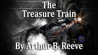 The Treasure Train  A Detective Story by Arthur B Reeve Mystery Audiobook Thriller [upl. by Onirefes392]