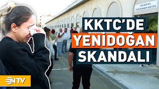 Kuzey Kıbrısta Yenidoğan Skandalı  NTV [upl. by Chandler317]