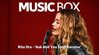 Rita Ora Ask And You Shall Receive  Exclusive acoustic performance of new single  MUSIC BOX [upl. by Ray]