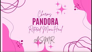 Pandora  Retired Mini Haul ASMR Charms [upl. by Kurt860]